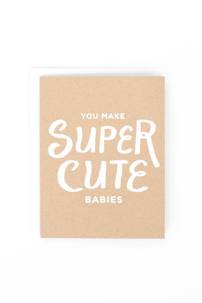 You Make Super Cute Babies Card